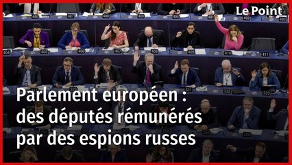 Parlement européen : des députés rémunérés par des espions russes
