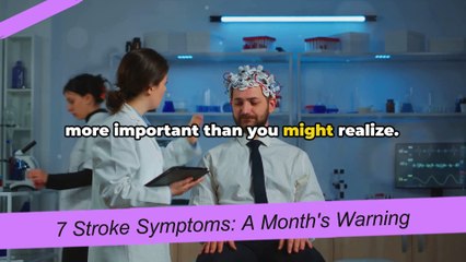 7 Stroke Symptoms A Month's Warning