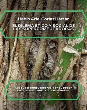 |HABIB ARIEL CORIAT HARRAR | DILEMA ÉTICO Y SOCIAL DE LAS SUPERCOMPUTADORAS (PARTE 1) (@HABIBARIELC)