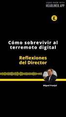 Reflexiones del Director | Cómo sobrevivir al terremoto digital
