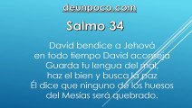 Salmo 34 David bendice a Jehová en todo tiempo David aconseja: Guarda tu lengua del mal, haz el bien y busca la paz Él dice que ninguno de los huesos del Mesías será quebrado