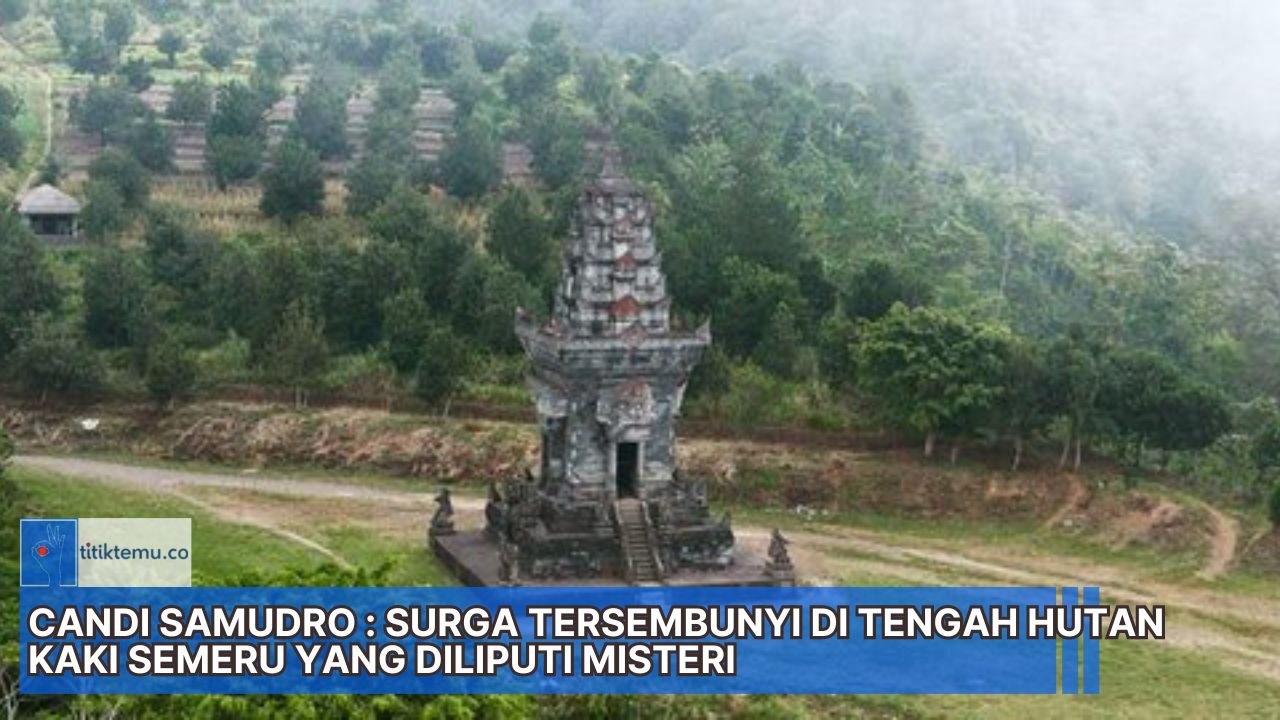 Candi Samudro Surga Tersembunyi di Tengah Hutan Lereng Gunung Semeru ...