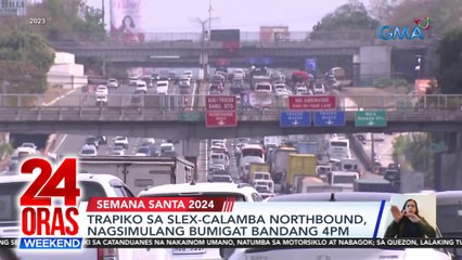 Trapiko sa SLEX-Calamba northbound, nagsimulang bumigat bandang 4PM | 24 Oras Weekend
