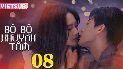 BỘ BỘ KHUYNH TÂM - Tập 08 VIETSUB | Triệu Chí Vỹ & Lư Dương Dương