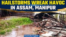 Hailstorm In Manipur | Heavy rains lash Assam and Manipur as many houses, crops damaged | Oneindia