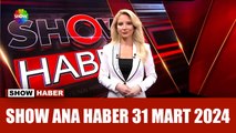 Show Ana Haber 31 Mart 2024