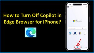 How to Turn Off Copilot in Edge Browser for iPhone?