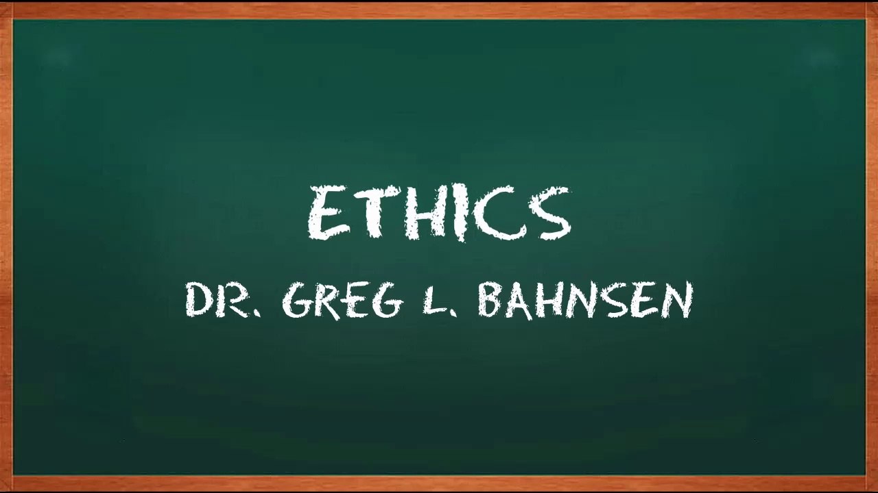 ETHICS - The Absolute Truth - A Christian Perspective on Ethics and Morality — Featuring the voice of Greg L. Bahnsen