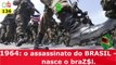1964 - como o Império levou o Brasil à desgraça. Caminhando Jornal Tv 136
