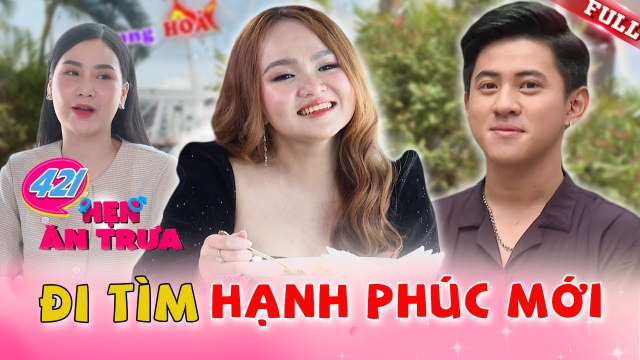 Hẹn Ăn Trưa #421_Từng là cặp đôi bí ẩn của Love House mùa 17,chàng trai bất ngờ đi tìm hạnh phúc mới
