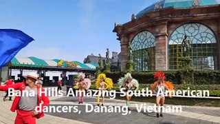 Bana Hills Amazing South American dancers, Danang, Vietnam