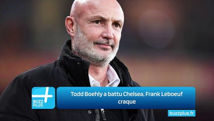 Todd Boehly a battu Chelsea, Frank Leboeuf craque