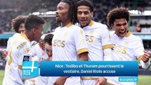 Nice ‍: Todibo et Thuram pourrissent le vestiaire, Daniel Riolo accuse