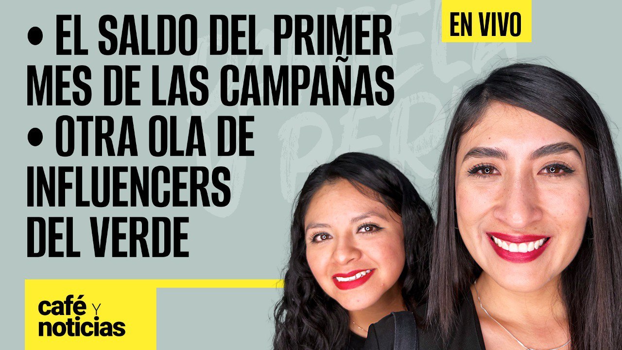 #EnVivo #CaféYNoticias ¬ El saldo del primer mes de las campañas ¬ Otra ola de influencers del Verde
