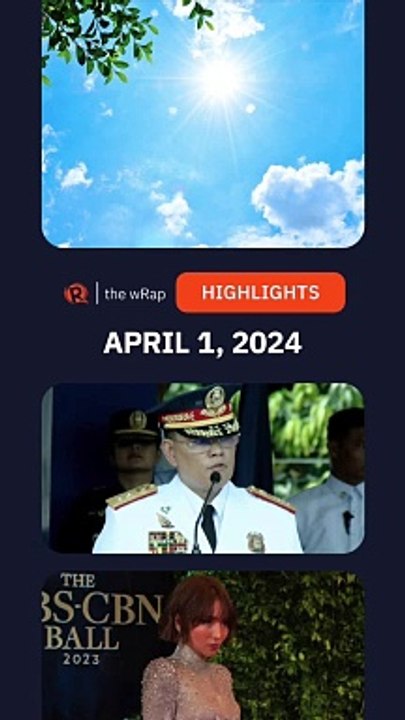 Today's headlines: Extreme heat, new PNP chief, Kathryn Bernardo | The wRap | April 1, 2024