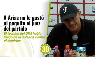 Fue culpa del juez A Arias no le gustó 'ni mu' el arbitraje del partido contra América