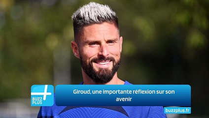 Giroud, une importante réflexion sur son avenir