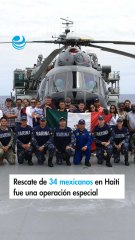 Rescate de 34 mexicanos en Haití fue una operación especial de buque de la Marina: SRE
