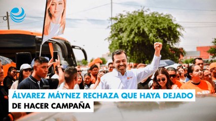 Álvarez Máynez rechaza que haya dejado de hacer campaña
