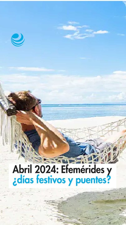 Abril 2024: Efemérides y ¿días festivos y puentes?