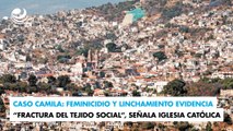 Caso Camila: Feminicidio y linchamiento evidencia “fractura del tejido social”, señala Iglesia Católica