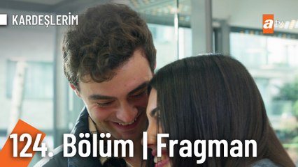 Kardeşlerim 124. Bölüm Fragmanı | "Ben seni kaybetmeyi hiç istemiyorum..."