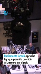Parlamento israelí aprueba ley que permite prohibir Al Jazeera en el país