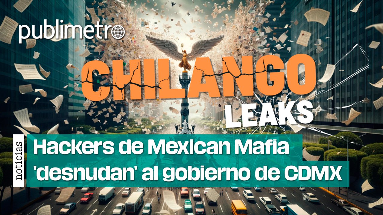 Chilango Leaks: hackers de Mexican Mafia 'desnudan' al gobierno de CDMX