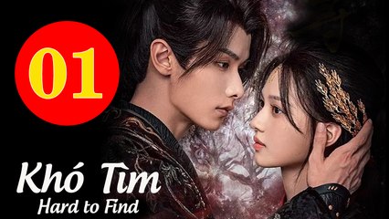 Khó Tìm - Tập 01 VietSub 🎬 | Thẩm Vũ Khiết & Triệu Dịch Khâm
