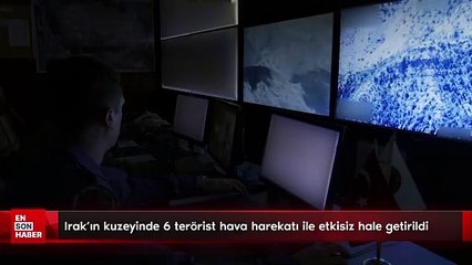 Irak’ın kuzeyinde 6 terörist hava harekatı ile etkisiz hale getirildi