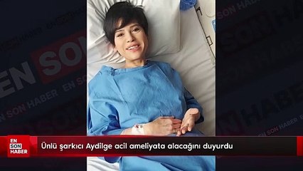 Ünlü şarkıcı Aydilge acil ameliyata alacağını duyurdu