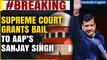 Sanjay Singh: Supreme Court grants bail to AAP leader in Delhi Excise Policy case | Oneindia