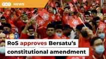 RoS approves amendment to Bersatu’s constitution