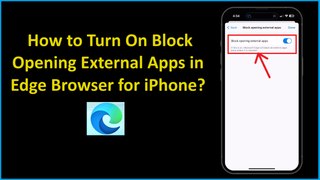 How to Turn On Block Opening External Apps in Edge Browser for iPhone?