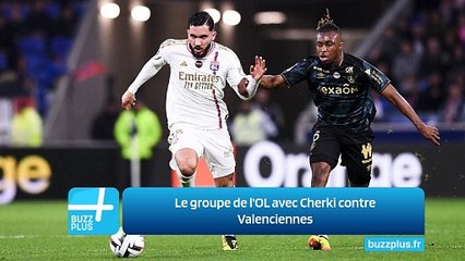 Le groupe de l'OL avec Cherki contre Valenciennes