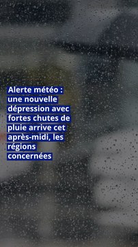 Alerte météo : une nouvelle dépression avec fortes chutes de pluie arrive cet après-midi, les régions concernées