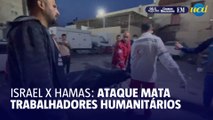 Israel X Hamas: ataque em Gaza mata trabalhadores humanitários