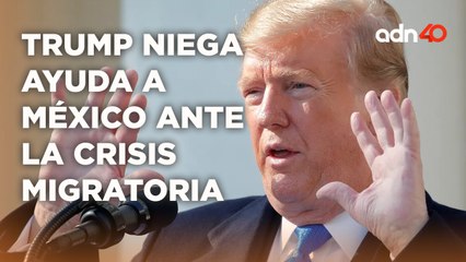 Trump le responde a AMLO que no dará ni un peso para combatir la crisis migratoria  I Todo Personal