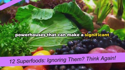 12 Superfoods Ignoring Them Think Again!
