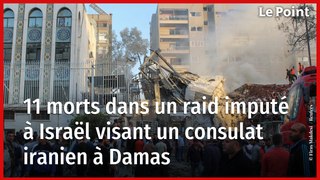 Syrie : un raid imputé à Israël fait onze morts et détruit un consulat iranien
