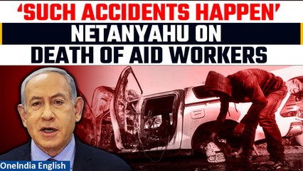 下载视频: Israel: Netanyahu reacts to the death of aid workers in Gaza; calls it unintentional | Oneindia