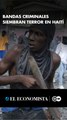 Bandas criminales siembran terror en Haití