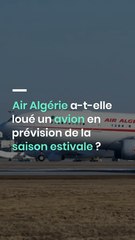 Air Algérie a-t-elle loué un avion en prévision de la saison estivale ?