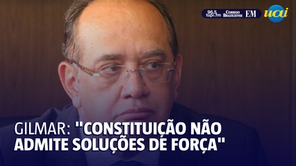 "Constituição não admite soluções de força", diz Gilmar Mendes