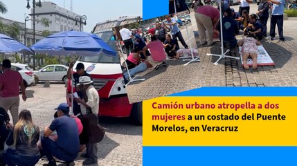 Camión urbano atropella a dos mujeres a un costado del Puente Morelos, en Veracruz