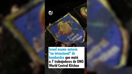Israel asume autoría "no intencional" de bombardeo que mató a 7 trabajadores de la ONG World Central Kitchen