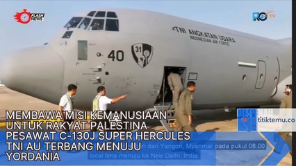 Membawa Misi Kemanusiaan Untuk Rakyat Palestina Pesawat C-130J Super Hercules TNI AU Terbang menuju Yordania