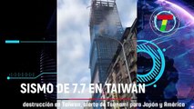 Terremoto de 7.7 arremete contra Hualien, Taiwan y se activa alerta de Tsunami para Japón y toda América