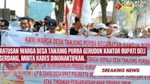 Ratusan Warga Desa Tanjung Purba Geruduk Kantor Bupati Deli Serdang, Minta Kades Dinonaktifkan.