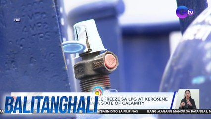 Epektibo ang price freeze sa LPG at kerosene sa mga lugar na nasa state of calamity | BT